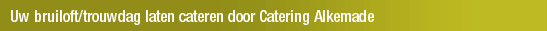 Uw bruiloft/trouwdag laten cateren door Catering Alkemade